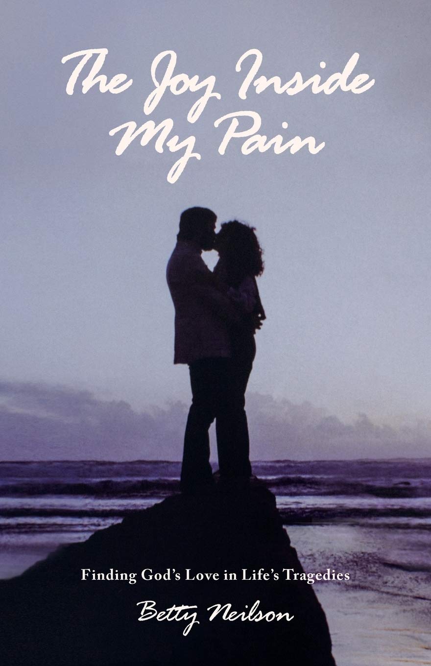 The Joy Inside My Pain: Finding God's Love in Life's Tragedies 9781486615674