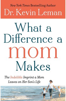 What a Difference a Mom Makes: The Indelible Imprint a Mom Leaves on Her Son's Life 9780800734329