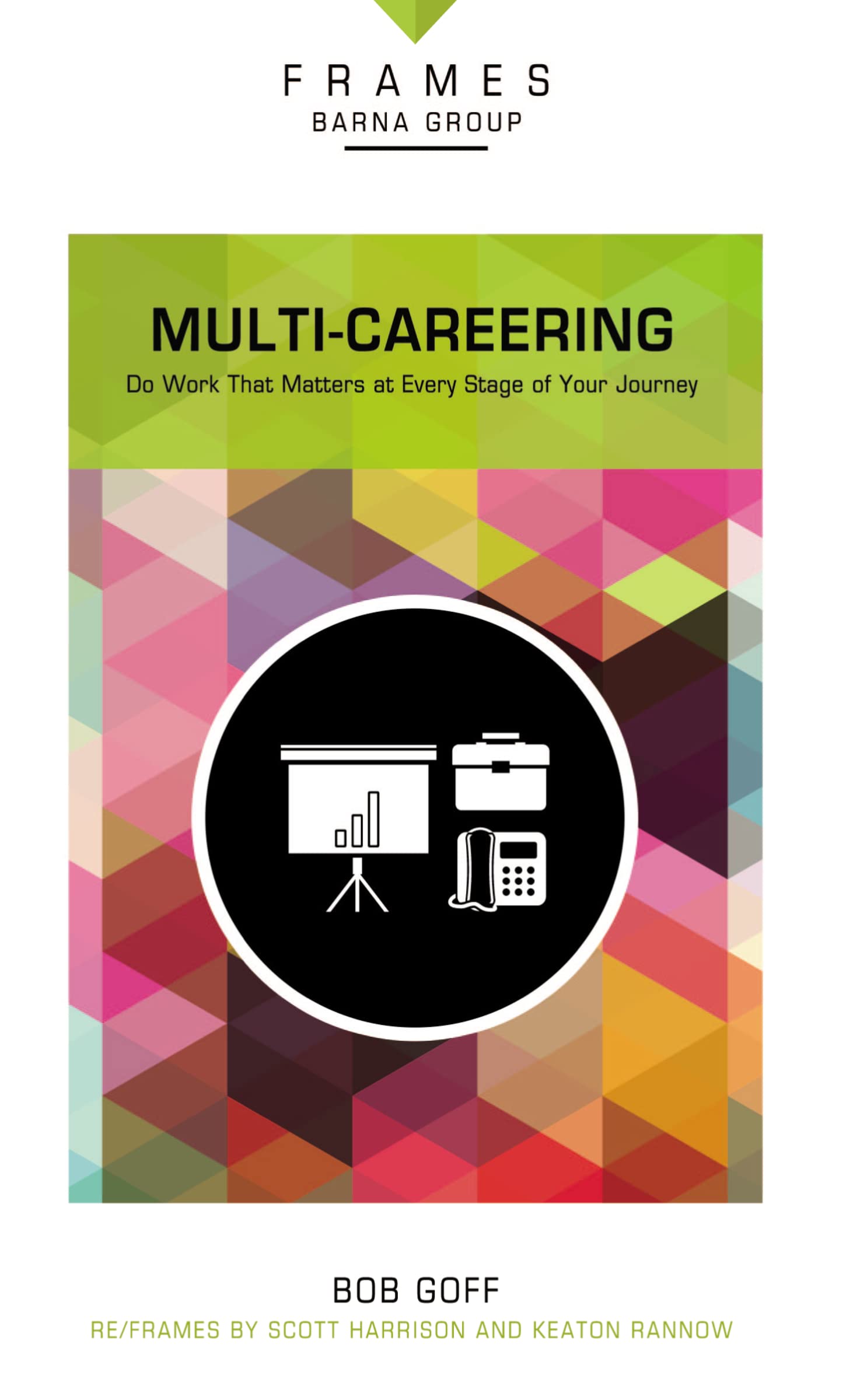 Multi-Careering: Do Work That Matters at Every Stage of Your Journey (Frames) 9780310433347