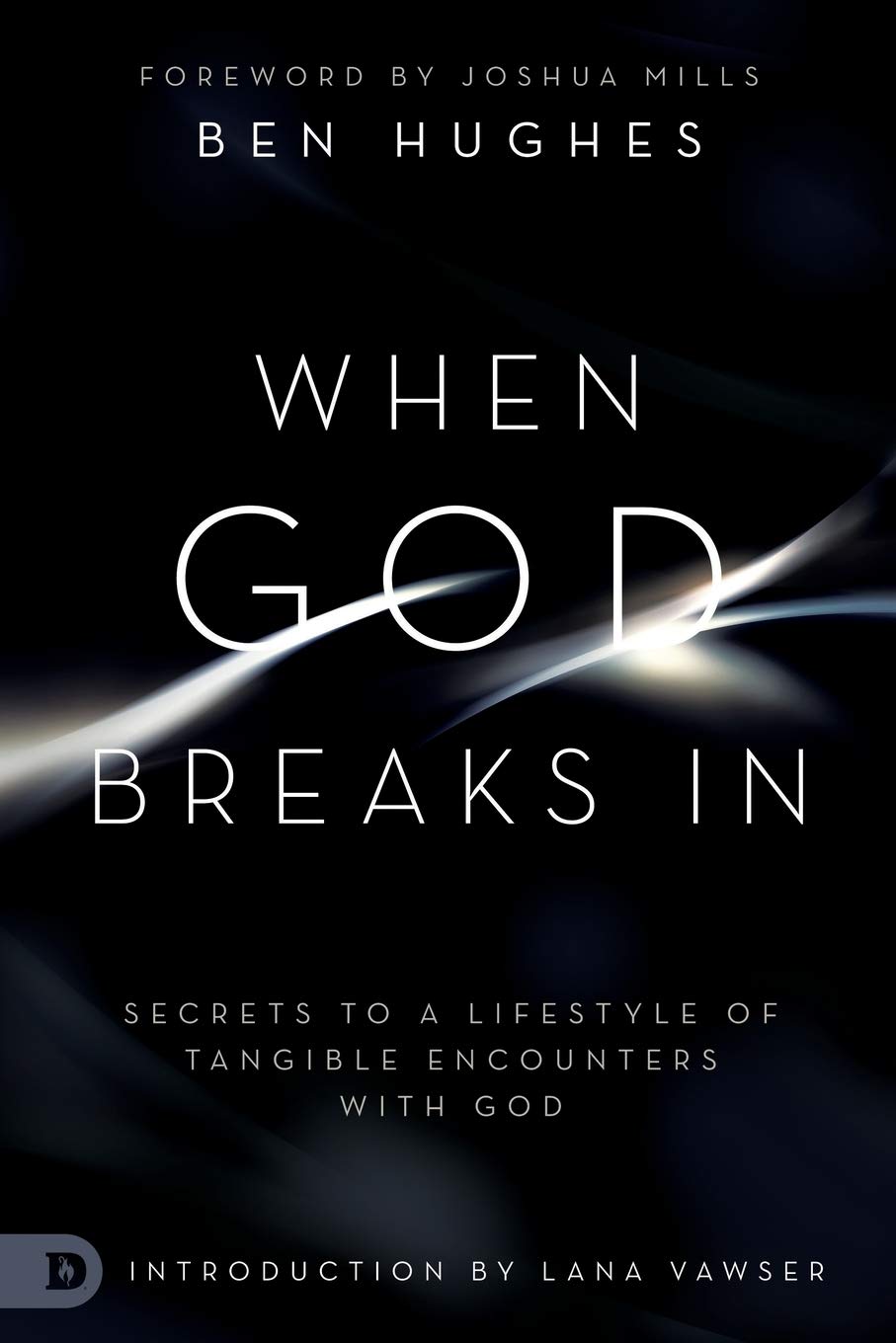 When God Breaks In: Secrets to a Lifestyle of Tangible Encounters with God 9780768450408
