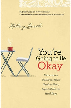 You're Going to Be Okay: Encouraging Truth Your Heart Needs to Hear, Especially on the Hard Days 9780800720629