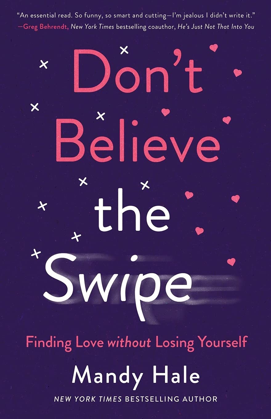 Don't Believe the Swipe: Finding Love without Losing Yourself 9780800738839