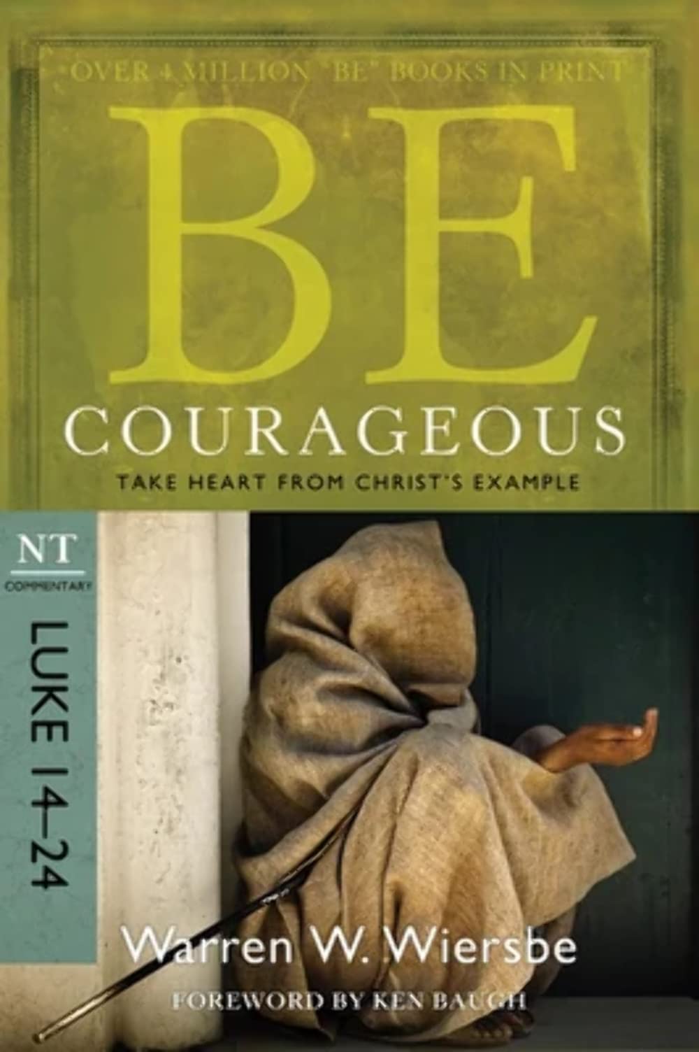 Be Courageous (Luke 14-24): Take Heart from Christ's Example (The BE Series Commentary) 9781434764997