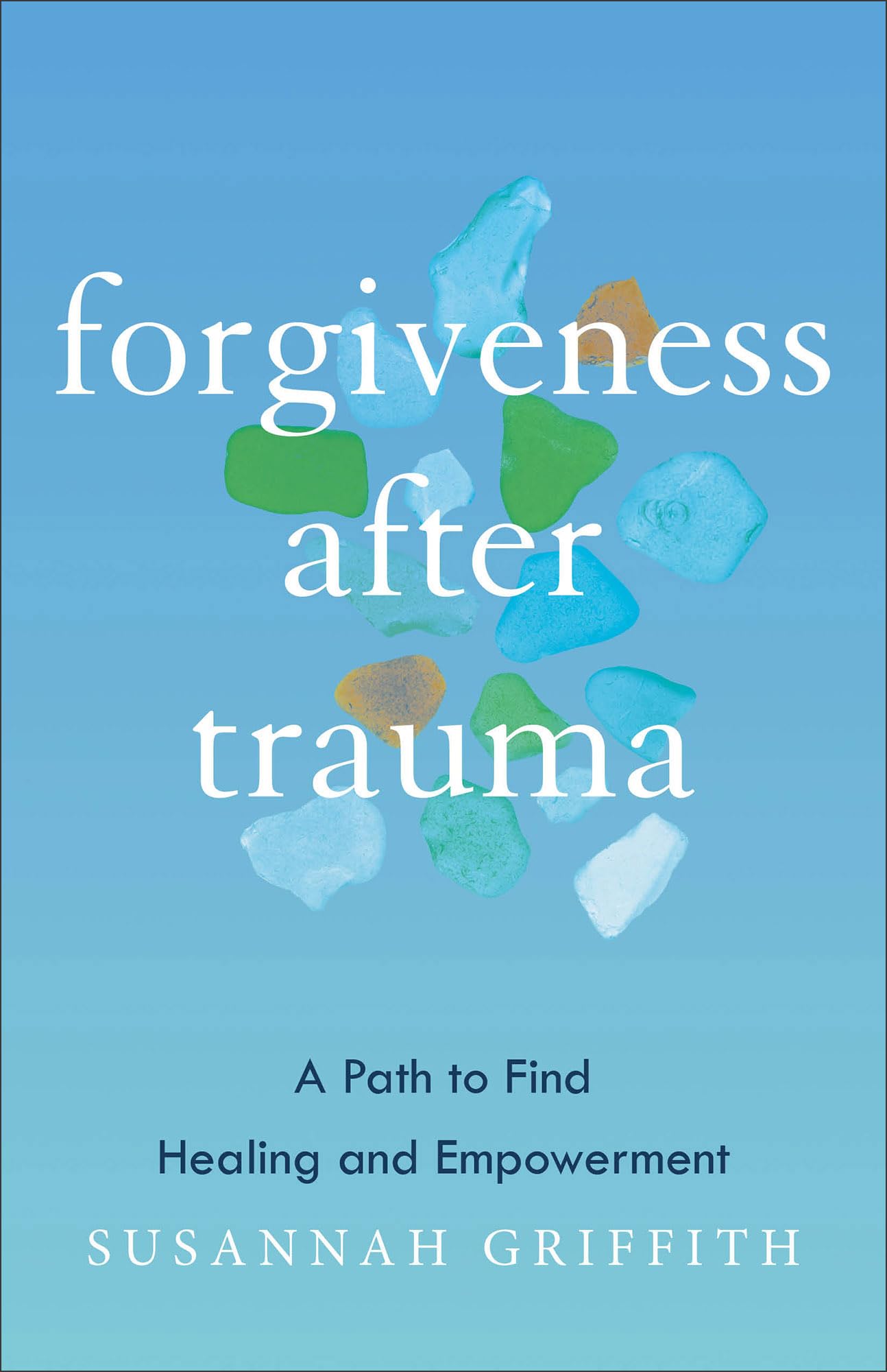 Forgiveness after Trauma: A Path to Find Healing and Empowerment 9781587435973