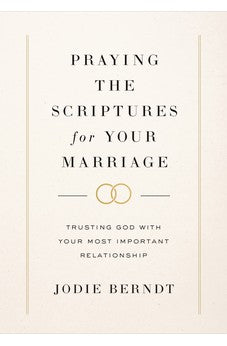 Praying the Scriptures for Your Marriage: Trusting God with Your Most Important Relationship 9780310367093