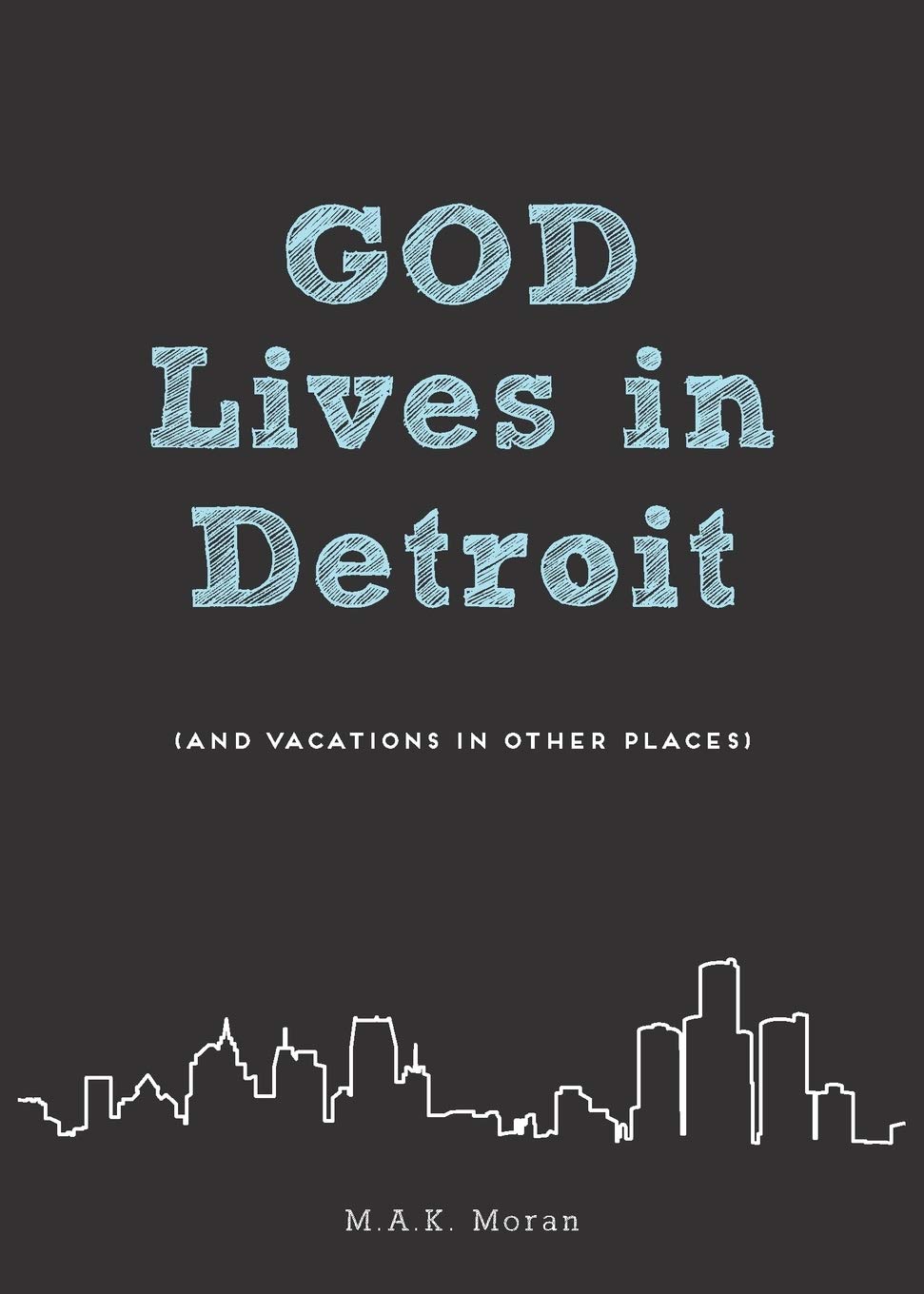 God Lives in Detroit: (and Vacations in Other Places) 9781486612451