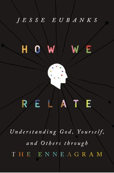 How We Relate: Understanding God, Yourself, and Others through the Enneagram 9780310365198
