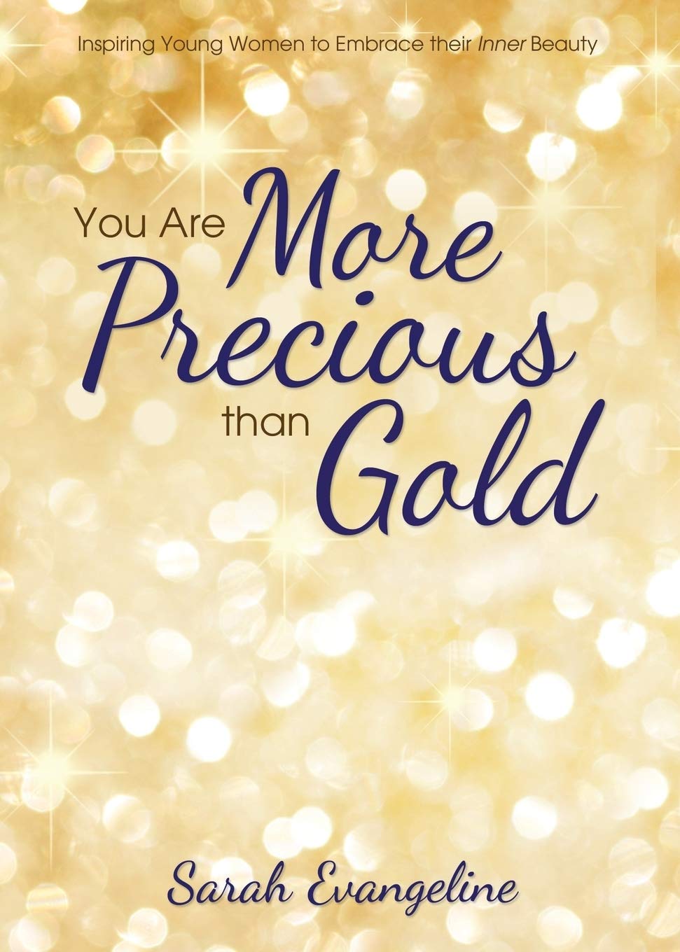 You Are More Precious than Gold: Inspiring Young Women to Embrace Their Inner Beauty 9781486614042
