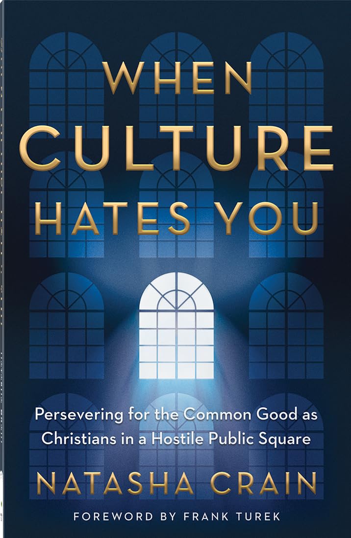 When Culture Hates You: Persevering for the Common Good as Christians in a Hostile Public Square 9780736984317