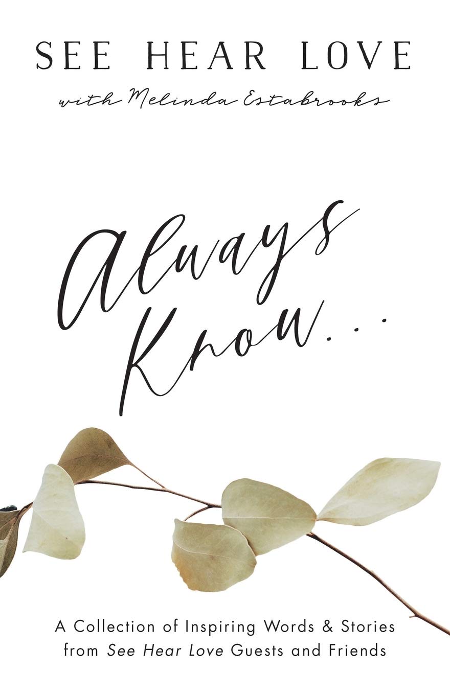 Always Know: A Collection of Inspiring Words and Stories from See Hear Love Guests and Friends 9781486621255