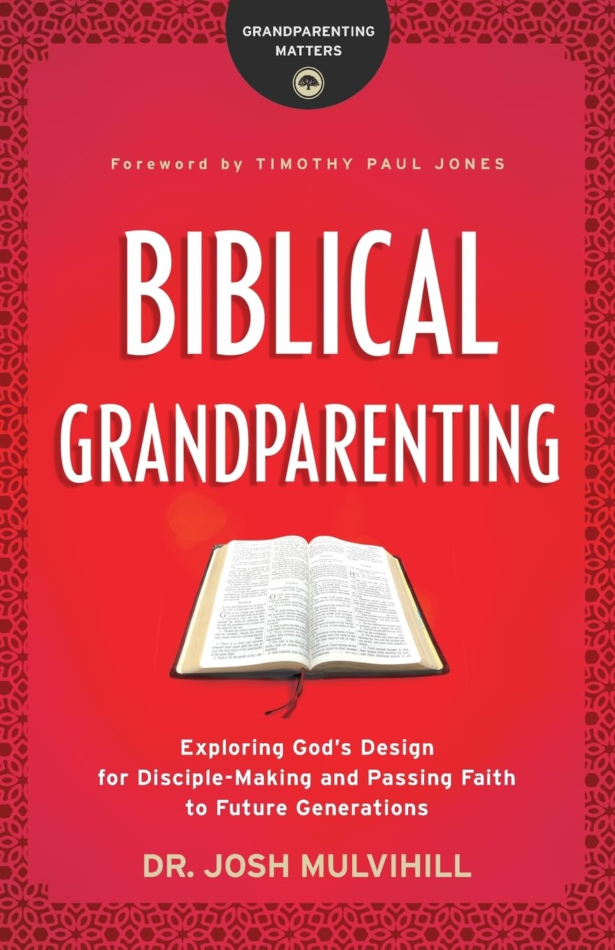 Biblical Grandparenting: Exploring God's Design for Disciple-Making and Passing Faith to Future Generations (Grandparenting Matters) 9780764231285