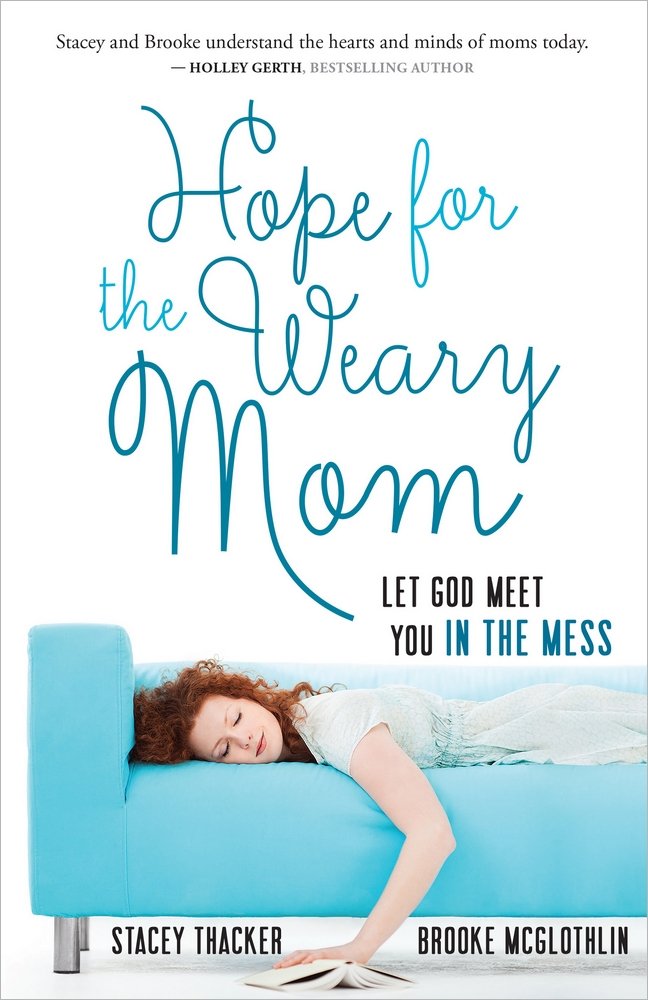 Hope for the Weary Mom: Let God Meet You in the Mess 9780736960809