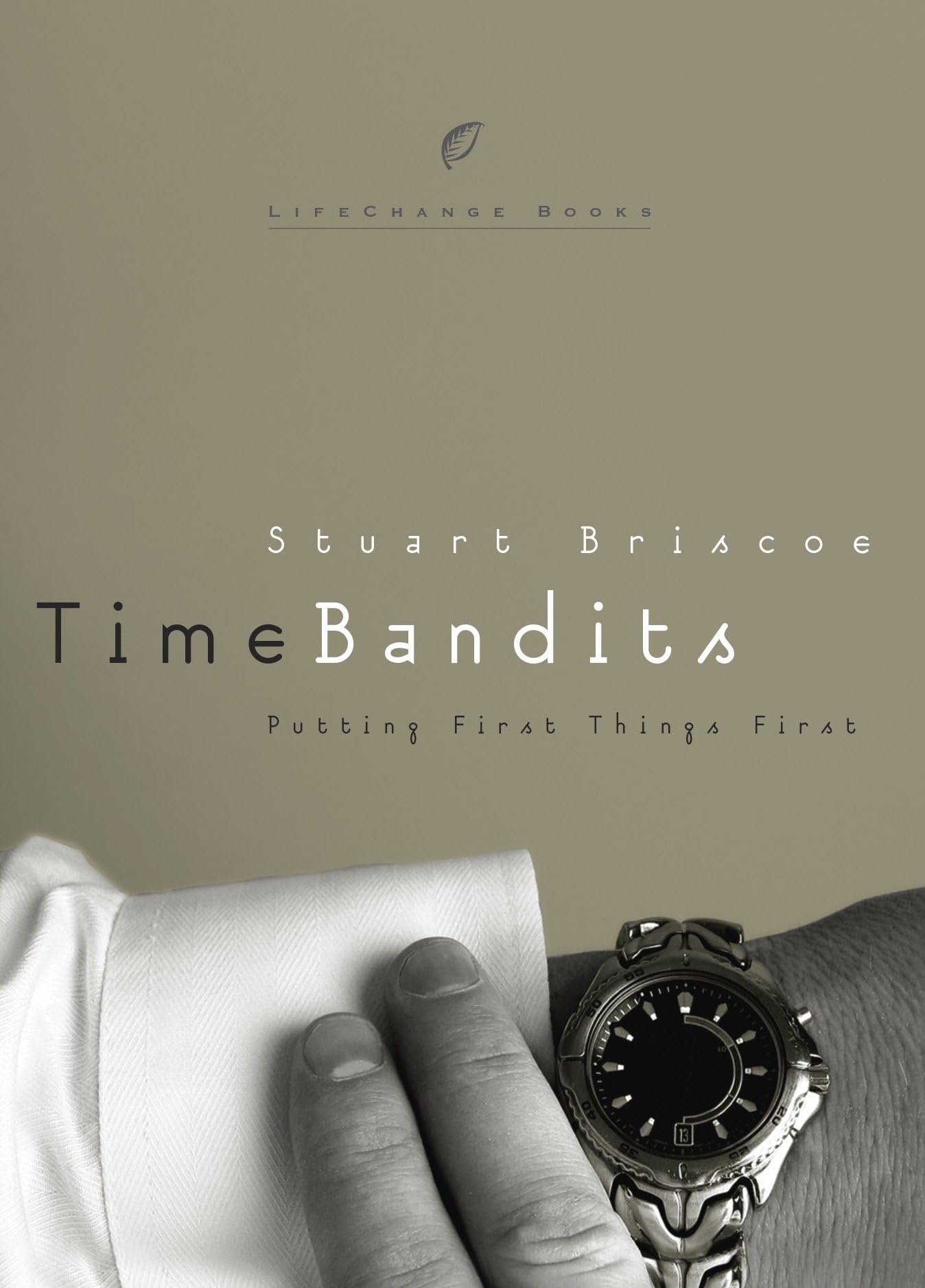 Time Bandits: Putting First Things First (LifeChange Books) 9781601426727