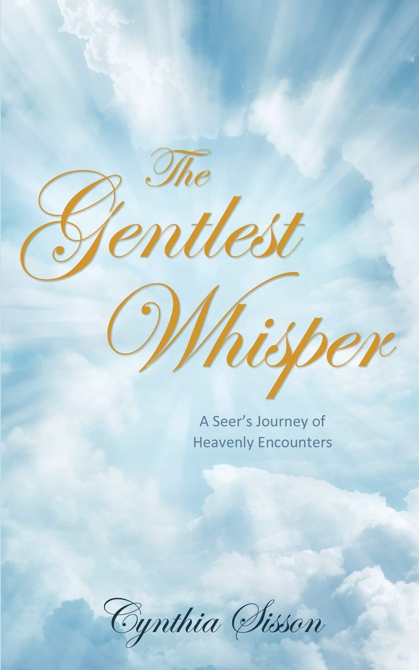The Gentlest Whisper: A Seer's Journey of Heavenly Encounters 9781486617937