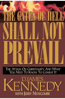 The Gates Of Hell Shall Not Prevail: The Attack on Christianity and What You Need To Know To Combat It 9780785271772