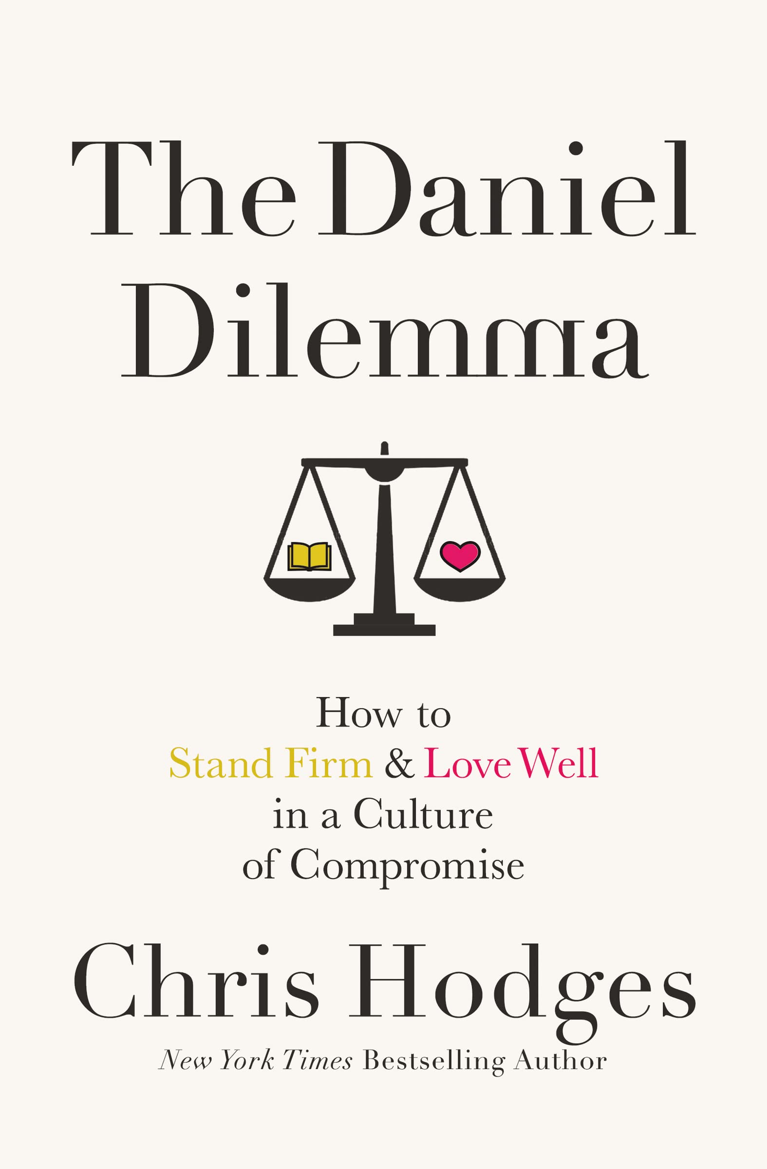 The Daniel Dilemma: How to Stand Firm and Love Well in a Culture of Compromise 9780718091538