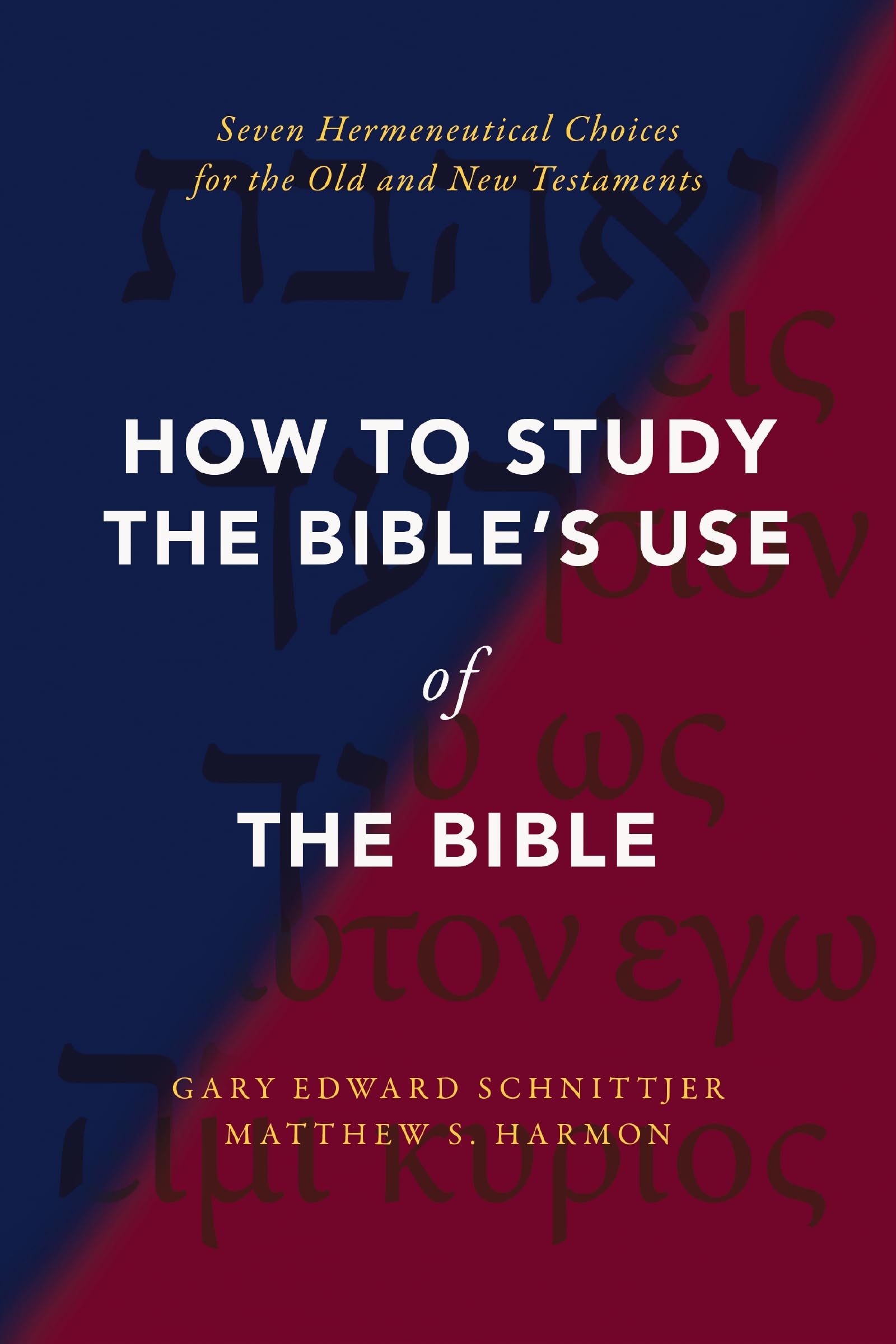 How to Study the Bible's Use of the Bible: Seven Hermeneutical Choices for the Old and New Testaments 9780310142454