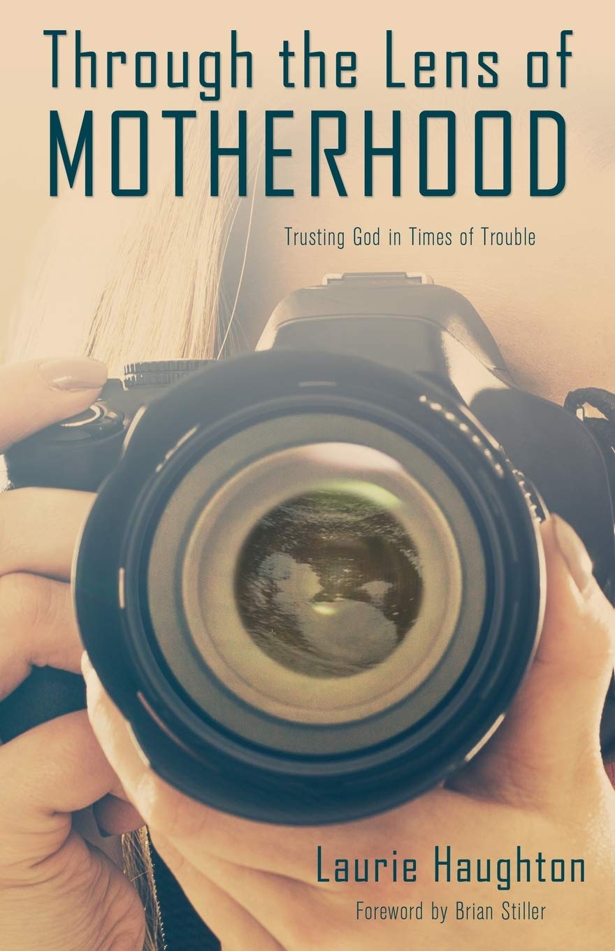 Through the Lens of Motherhood: Trusting God in Times of Trouble 9781486619160