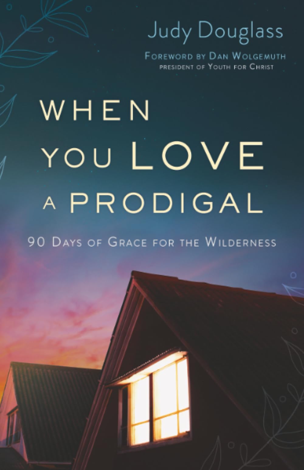 When You Love a Prodigal: 90 Days of Grace for the Wilderness 9780764233944