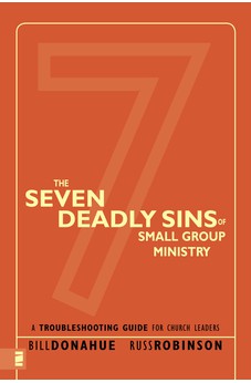 The Seven Deadly Sins of Small Group Ministry: A Troubleshooting Guide for Church Leaders 9780310267119