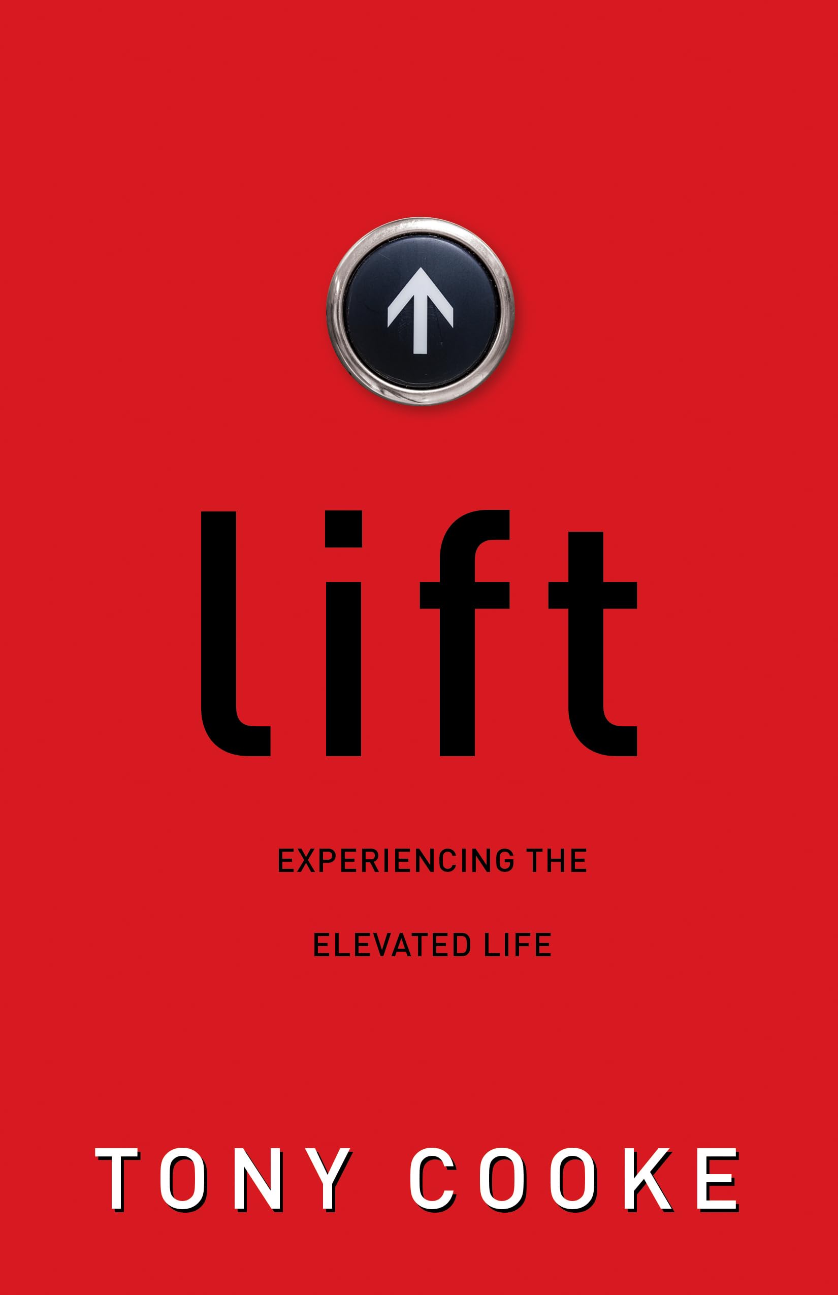 Lift: Experiencing the Elevated Life 9781680311303