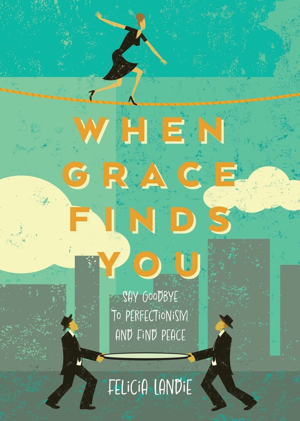 When Grace Finds You: Say Goodbye to Perfectionism and Find Peace 9781486622276