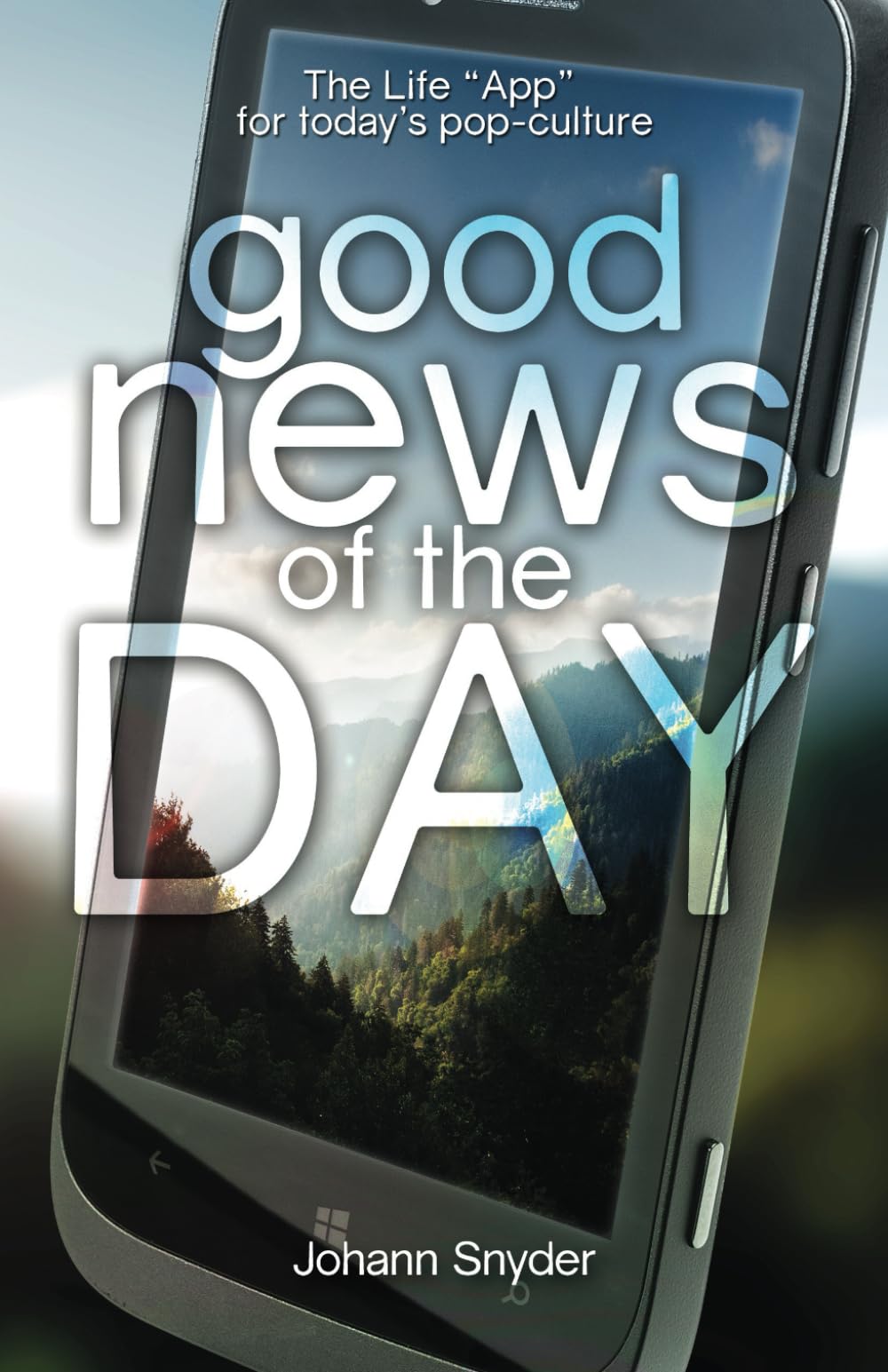 Good News of the Day: The Life and App for Today's Pop-Culture 9781610361064