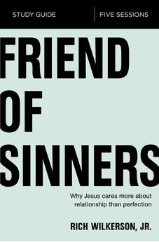 Friend of Sinners Study Guide: Why Jesus Cares More About Relationship Than Perfection 9780310095705