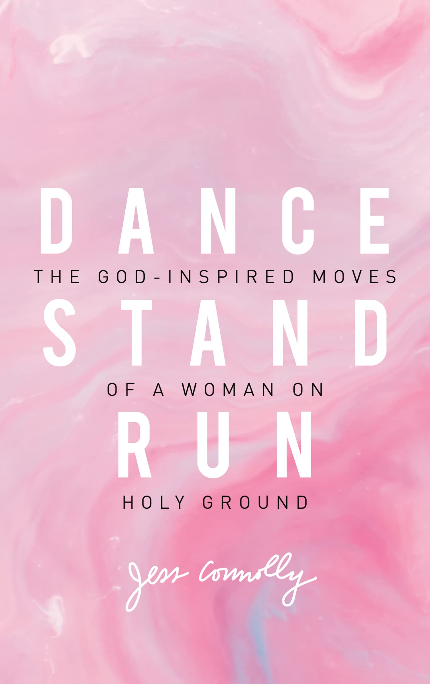 Dance, Stand, Run: The God-Inspired Moves of a Woman on Holy Ground 9780310345640
