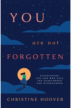 You Are Not Forgotten: Discovering the God Who Sees the Overlooked and Disregarded 9781087788456
