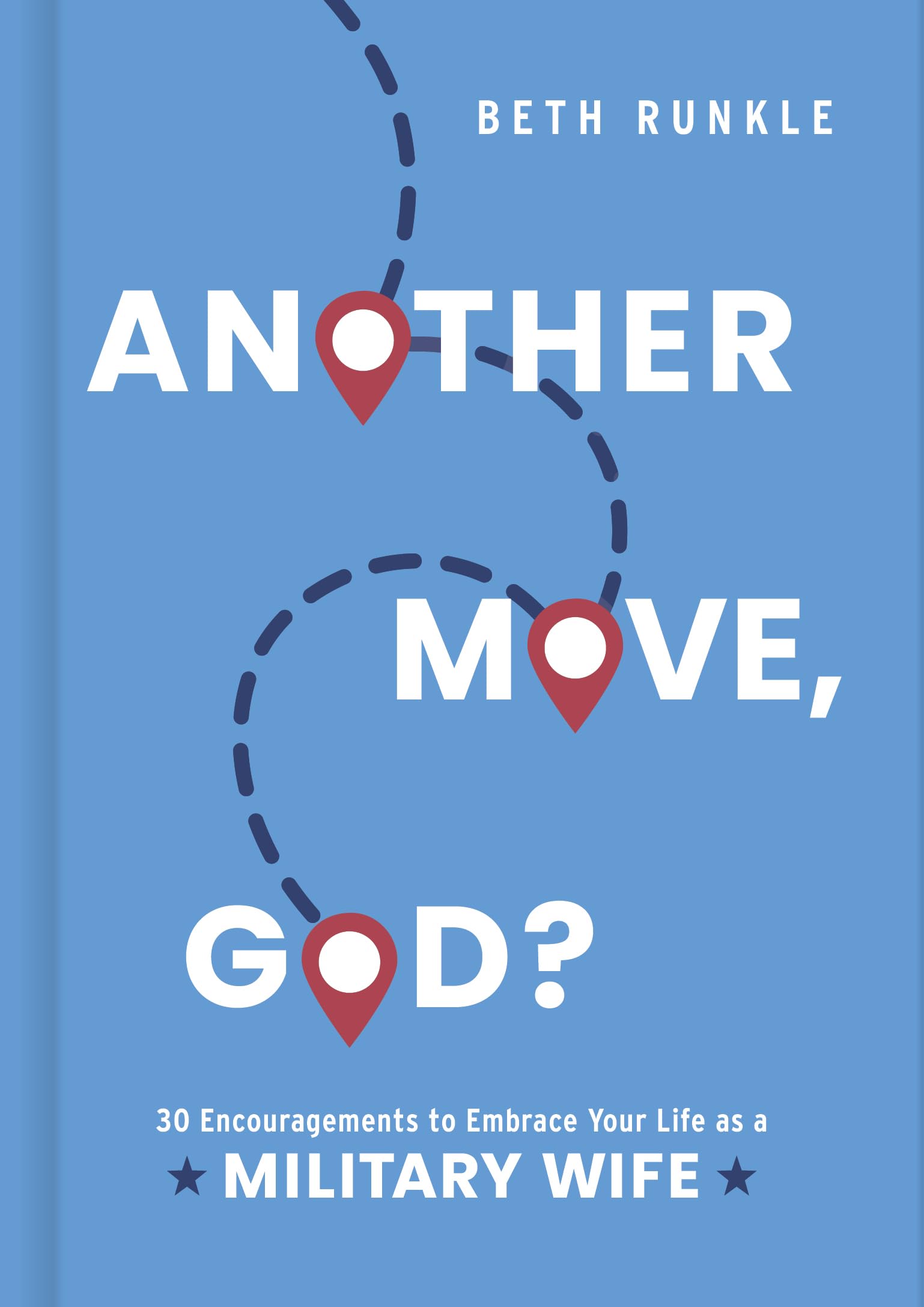 Another Move, God?: 30 Encouragements to Embrace Your Life as a Military Wife 9781430087625