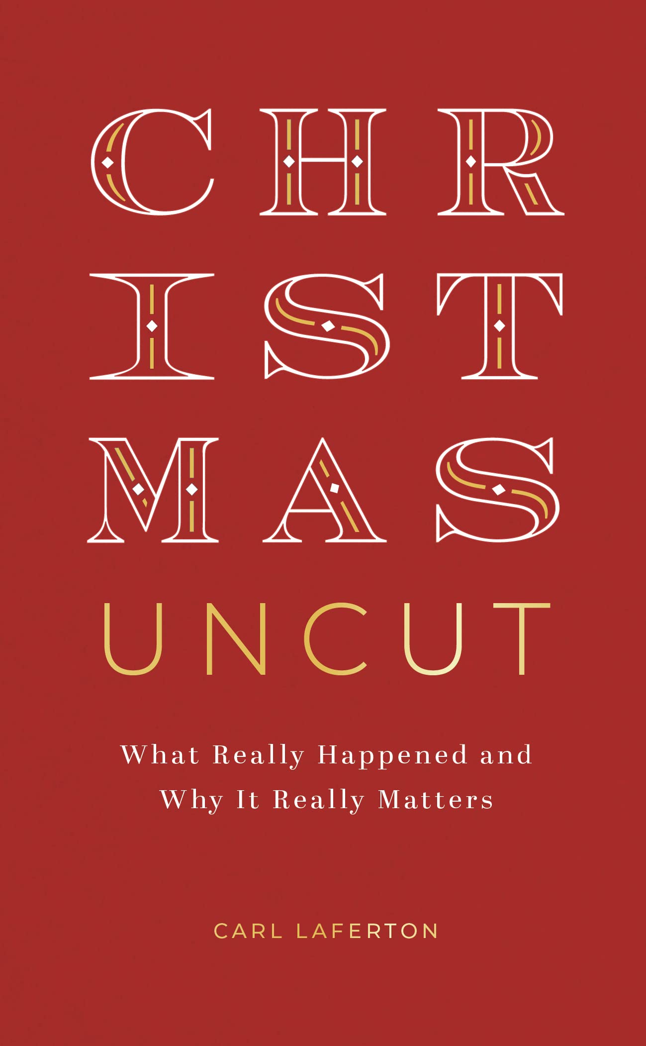 Christmas Uncut: What Really Happened and Why It Really Matters 9781784989156