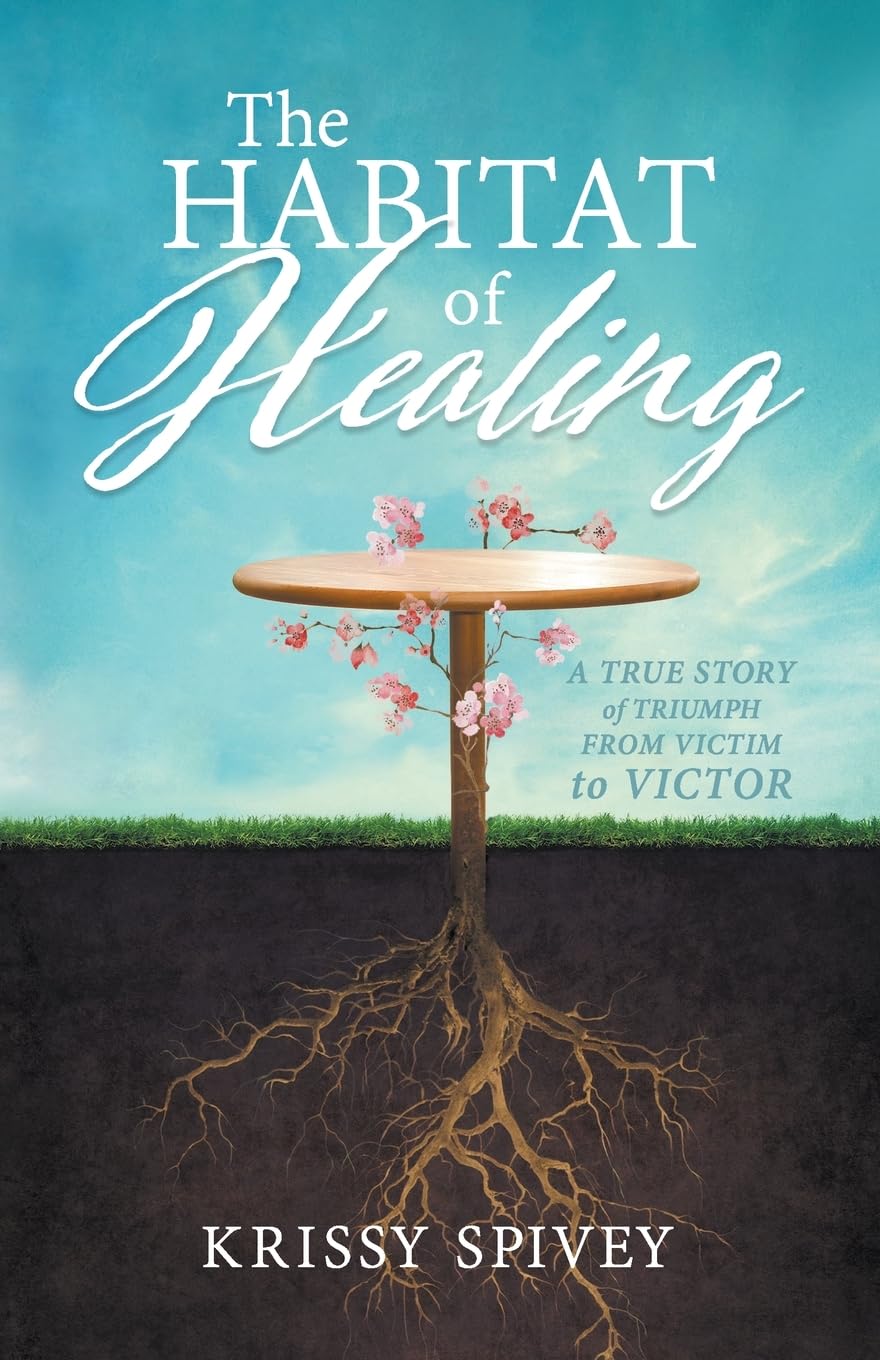 The Habitat of Healing: A True Story of Triumph from Victim to Victor 9781610361613