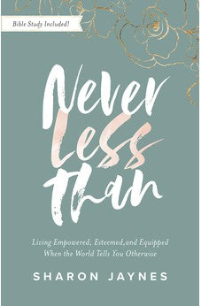 Never Less Than: Living Empowered, Esteemed, and Equipped When the World Tells You Otherwise 9780736982856