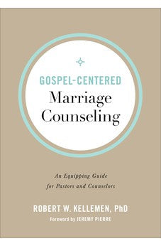 Gospel-Centered Marriage Counseling: An Equipping Guide for Pastors and Counselors 9780801094347