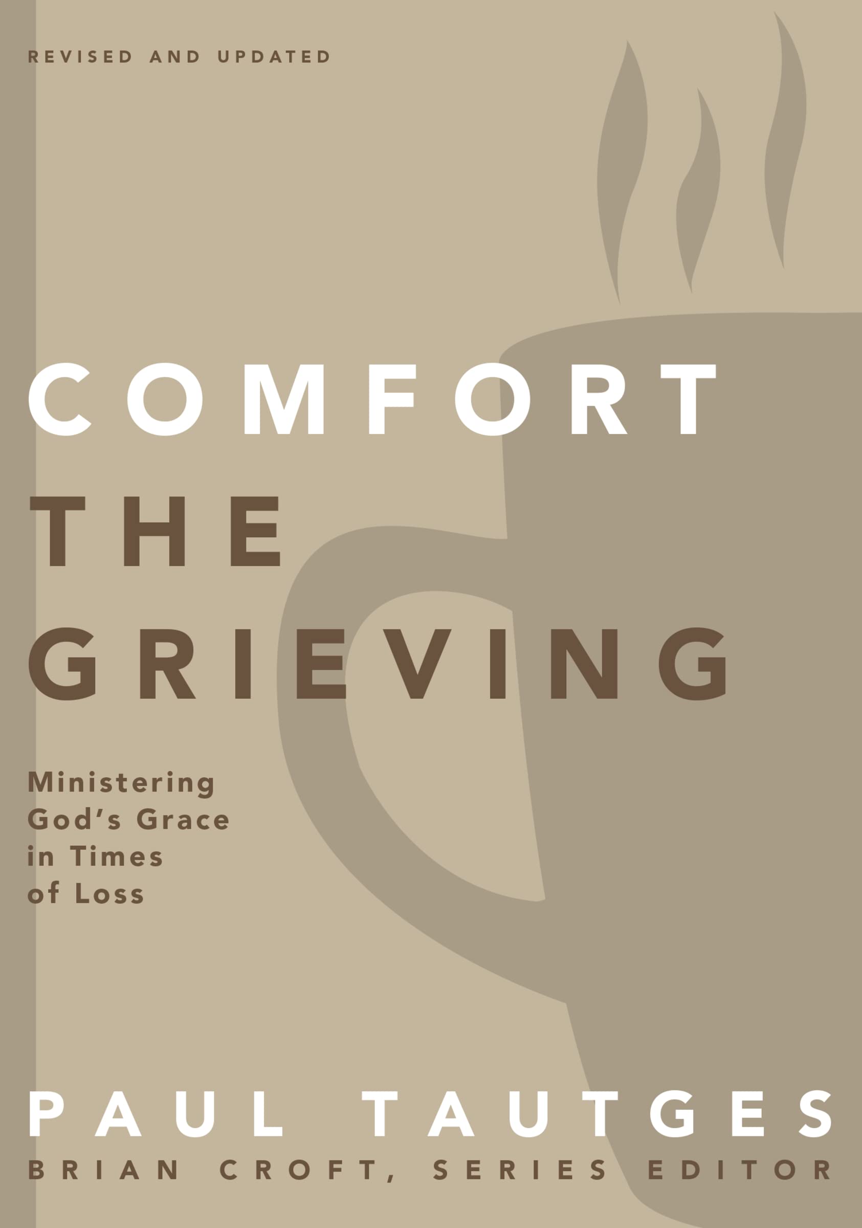 Comfort the Grieving: Ministering God's Grace in Times of Loss (Practical Shepherding Series) 9780310519331