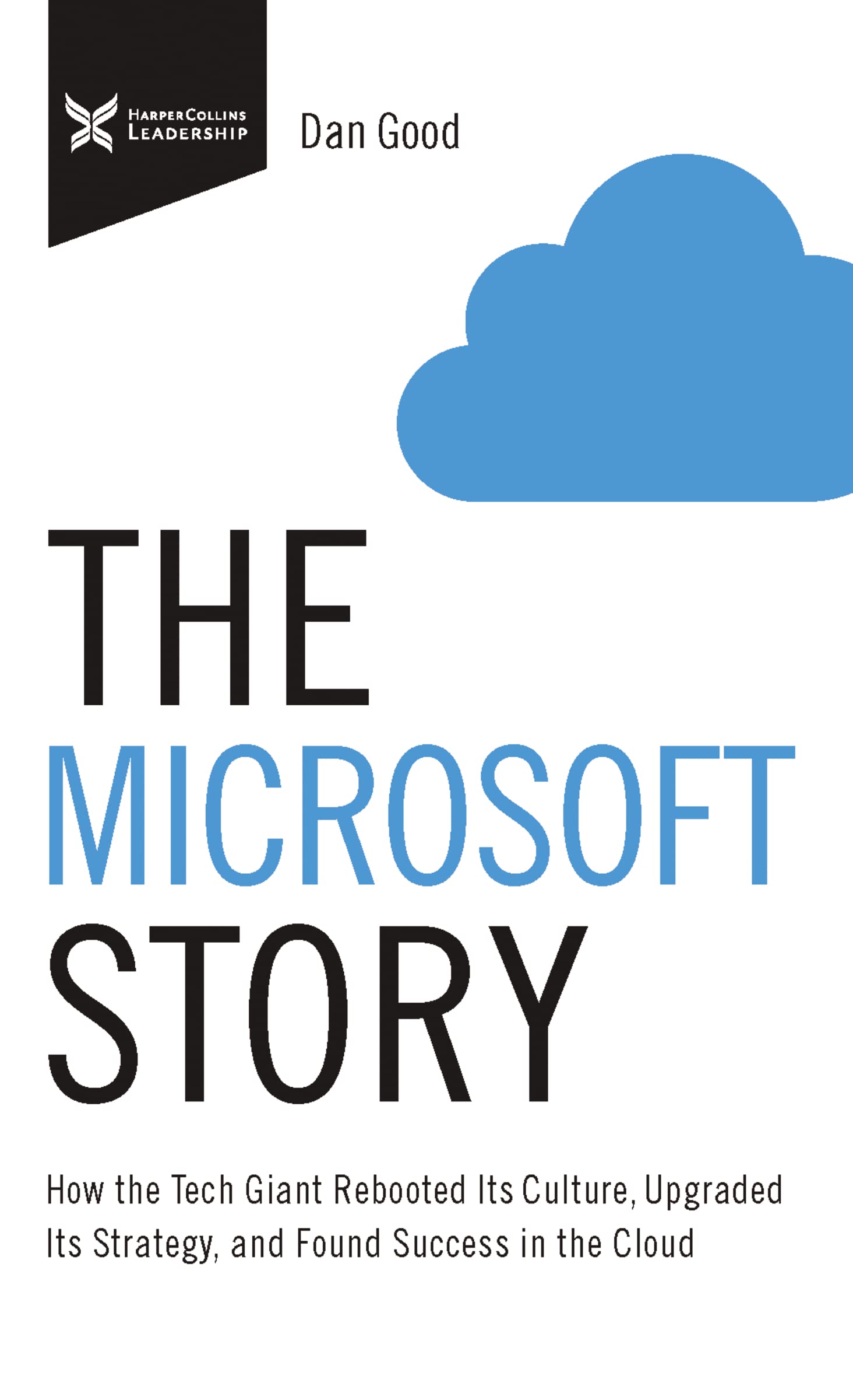 The Microsoft Story: How the Tech Giant Rebooted Its Culture, Upgraded Its Strategy, and Found Success in the Cloud (The Business Storybook Series) 9781400223909