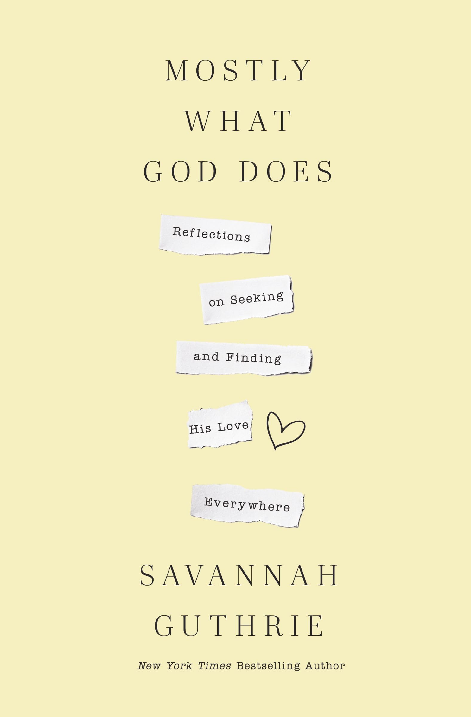 Mostly What God Does: Reflections on Seeking and Finding His Love Everywhere 9781400341139