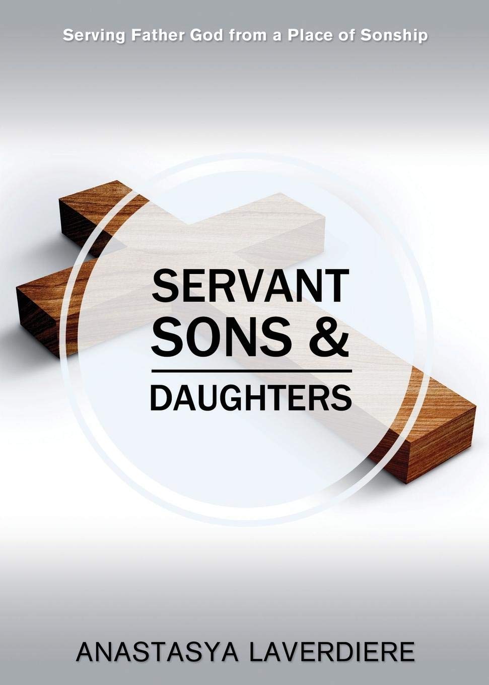 Servant Sons and Daughters: Serving Father God from a Place of Sonship 9781486614837