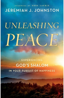 Unleashing Peace: Experiencing God's Shalom in Your Pursuit of Happiness 9780764230820