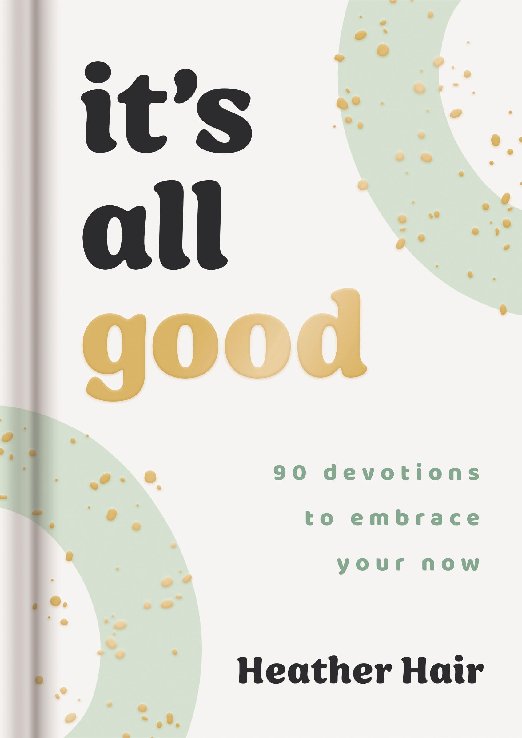 It's All Good: 90 Devotions to Embrace Your Now 9781648709388