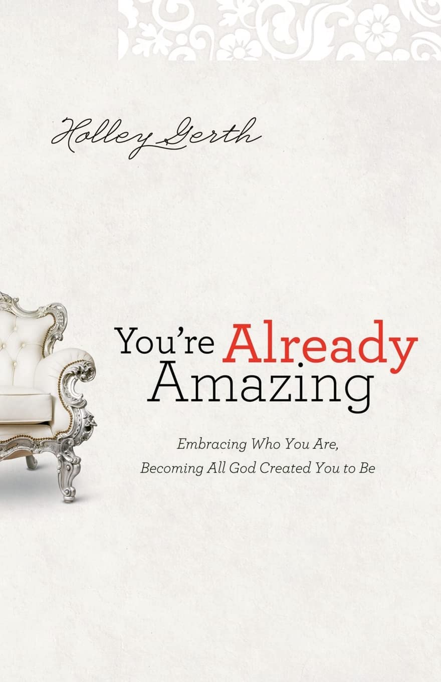 You're Already Amazing: Embracing Who You Are, Becoming All God Created You to Be 9780800720605