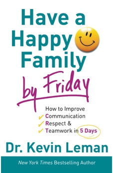 Have a Happy Family by Friday: How to Improve Communication, Respect & Teamwork in 5 Days PB 9780800732608