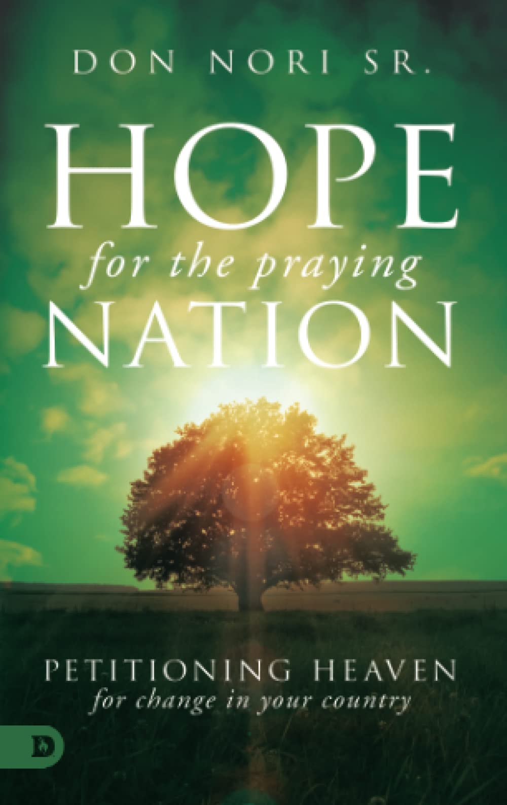 Hope for the Praying Nation: Petitioning Heaven for Change in Your Country 9780768409710