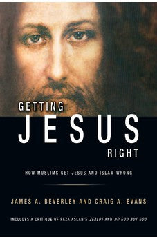 Getting Jesus Right: How Muslims Get Jesus and Islam Wrong: How Muslims get Jesus and Islam Wrong 9781927355459