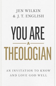 You Are a Theologian: An Invitation to Know and Love God Well 9781087746425