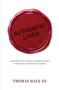 Authentic Lives: Overcoming the Problem of Hidden Identity in Outreach to Restrictive Nations  9780878086344