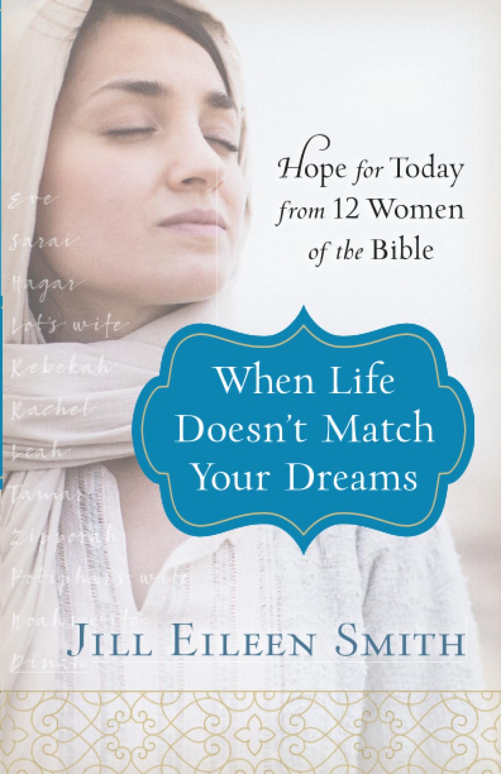 When Life Doesn't Match Your Dreams: Hope for Today from 12 Women of the Bible 9780800728670