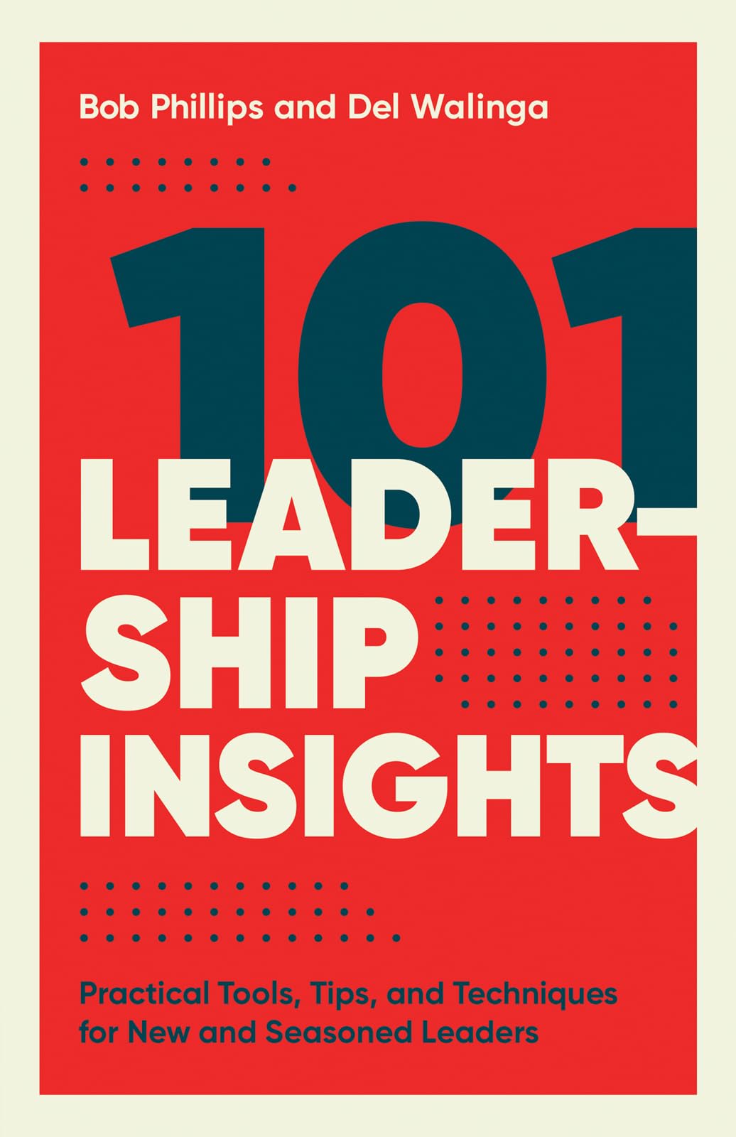 101 Leadership Insights: Practical Tools, Tips, and Techniques for New and Seasoned Leaders 9780736983563