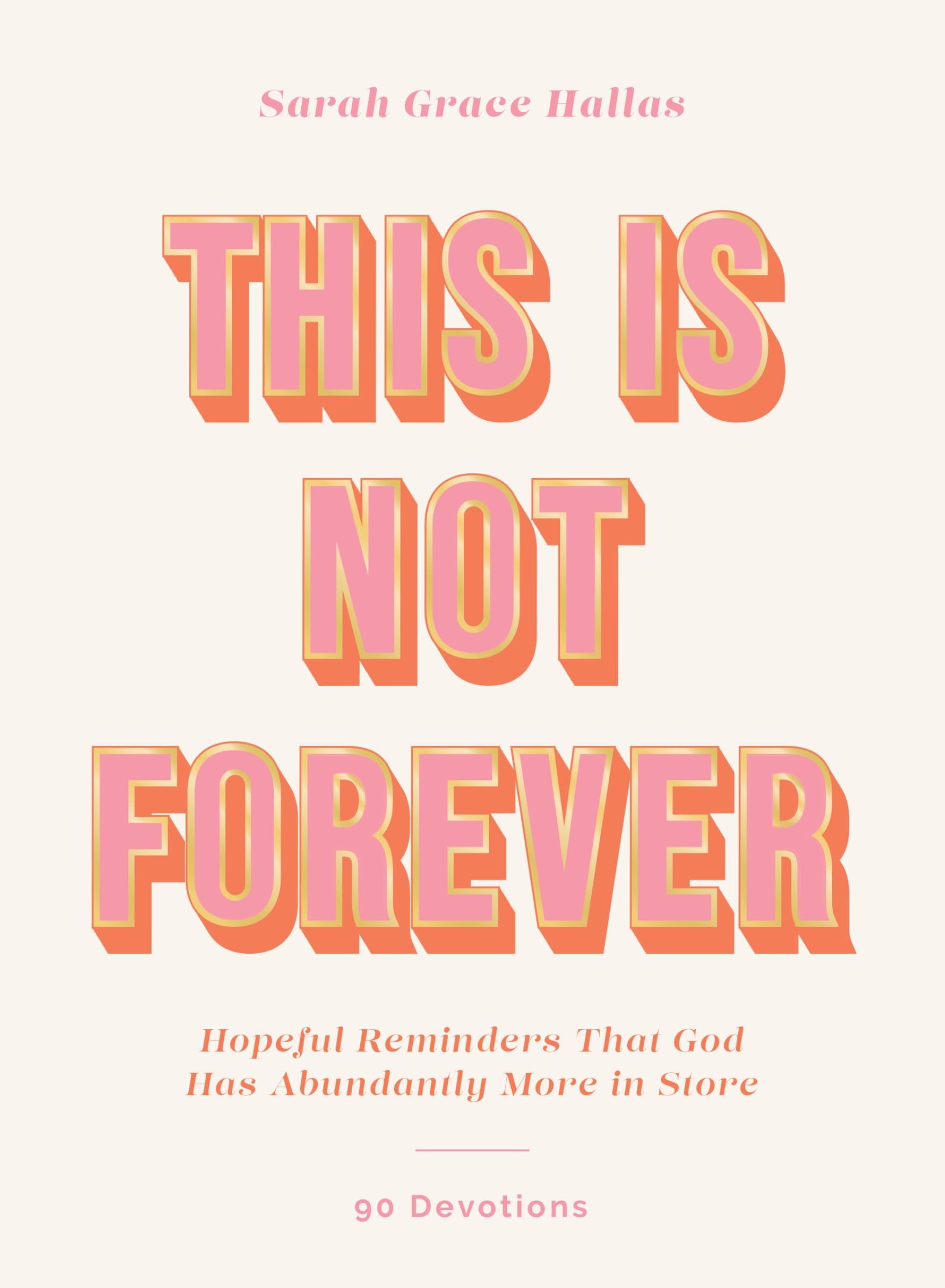 This Is Not Forever: Hopeful Reminders That God Has Abundantly More in Store (90 Devotions) 9780310464297